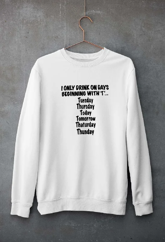 i only drink on days that start with t Unisex Sweatshirt for Men/Women